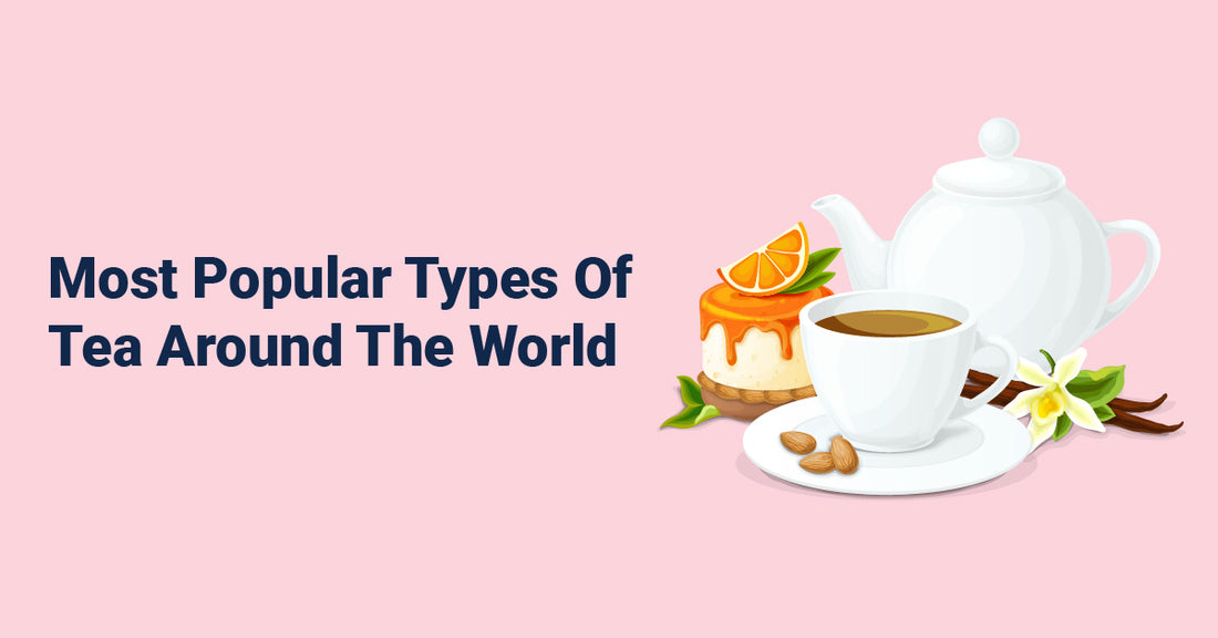 Most Popular Types Of Tea Around The World
